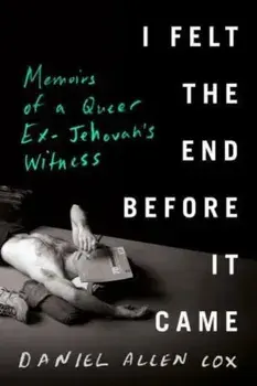 I Felt The End Before It Came. Memoirs of a Queer Ex-Jehovah's Witness, Hardback/Daniel Allen Cox