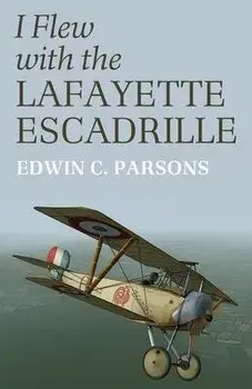 I Flew With the Lafayette Escadrille, Paperback/Edwin C. Parsons