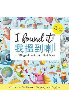 I Found It! - Written in Cantonese, Jyutping, and English: A look and find bilingual book - Katrina Liu