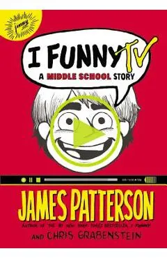 I Funny TV: A Middle School Story - James Patterson