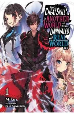 I Got a Cheat Skill in Another World and Became Unrivaled in the Real World, Too, Vol. 1 (Light Novel) - Miku