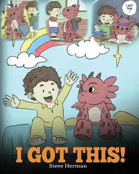 I Got This!: A Dragon Book to Teach Kids That They Can Handle Everything. a Cute Children Story to Give Children Confidence in Hand, Paperback/Steve Herman