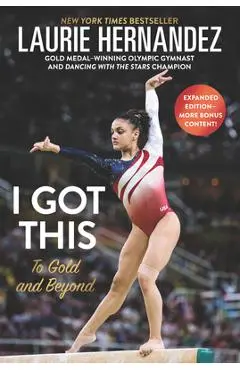 I Got This: To Gold and Beyond - Laurie Hernandez