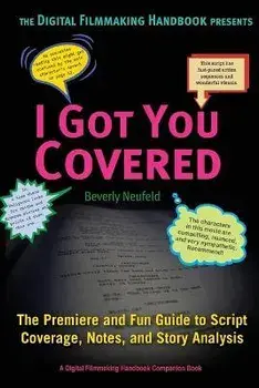 I Got You Covered: The Premiere and Fun Guide to Script Coverage, Notes, and Story Analysis, Paperback/Beverly Neufeld