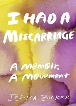 I Had a Miscarriage: A Memoir, a Movement, Paperback/Jessica Zucker