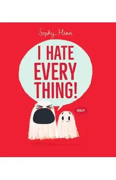 I Hate Everything! - Sophy Henn
