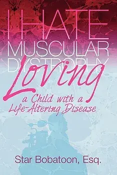 I Hate Muscular Dystrophy Loving a Child with a Life-Altering Disease, Paperback/Esq Star Bobatoon
