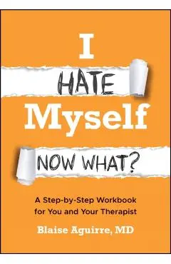 I Hate Myself. Now What? - Blaise (harvard Medical School) Aguirre