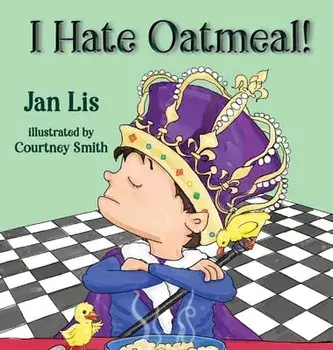 I Hate Oatmeal, Hardback/Jan Lis