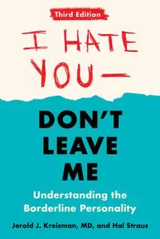 I Hate You--Don't Leave Me: Third Edition: Understanding the Borderline Personality, Paperback/Jerold J. Kreisman