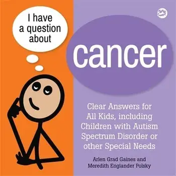 I Have a Question about Cancer. Clear Answers for All Kids, including Children with Autism Spectrum Disorder or other Special Needs, Paperback/Meredith Englander Polsky