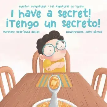 ¡I Have a Secret!/¡Tengo un Secreto!: Yunito's Adventures-Las Aventuras de Yunito, Paperback/Jayri Gómez