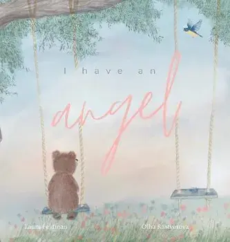I have an Angel: When You Lose A Loved One But Gain An Angel, Hardcover/Laura Feldman