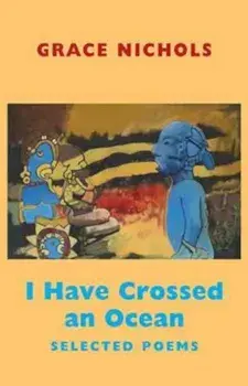 I Have Crossed an Ocean, Paperback/Grace Nichols