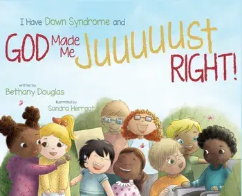 I Have Down Syndrome and God Made Me JUUUUUST Right!, Hardcover/Bethany Douglas