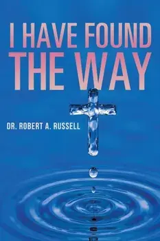 I Have Found The Way, Paperback/Robert A. Russell