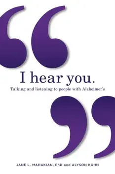 I hear you: Talking and listening to people with Alzheimer's (and other dementias), Paperback/Jane Mahakian