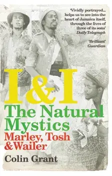 I & I: The Natural Mystics. Marley, Tosh and Wailer, Paperback/Colin Grant