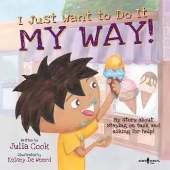 I Just Want to Do It My Way!: My Story about Staying on Task and Asking for Help, Paperback/Julia Cook