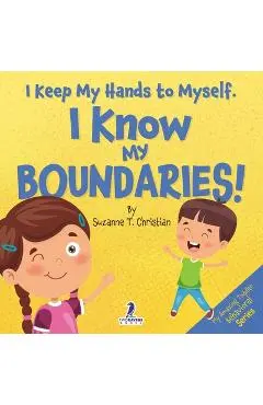 I Keep My Hands to Myself. I Know My Boundaries!: An Affirmation-Themed Toddler Book About Boundaries (Ages 2-4) - Suzanne T. Christian