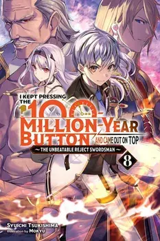 I Kept Pressing the 100-Million-Year Button and Came Out on Top, Vol. 8 (light novel), Paperback/Syuichi Tsukishima