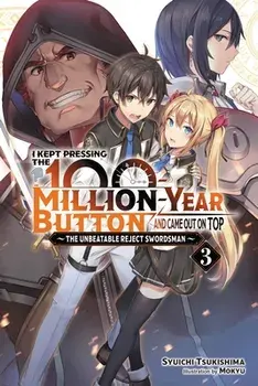 I Kept Pressing the 100-Million-Year Button and Came Out on Top, Vol. 3 (light novel), Paperback/Syuichi Tsukishima