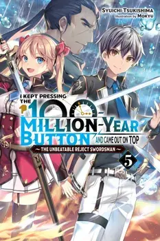 I Kept Pressing the 100-Million-Year Button and Came Out on Top, Vol. 5 (light novel), Paperback/Syuichi Tsukishima