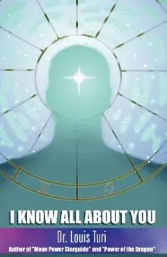I Know All about You: The True Power of Astropsychology - Louis Turi