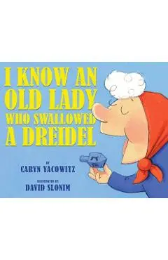 I Know an Old Lady Who Swallowed a Dreidel - Caryn Yacowitz