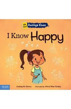 I Know Happy: A Book about Feeling Happy, Excited, and Proud - Lindsay N. Giroux