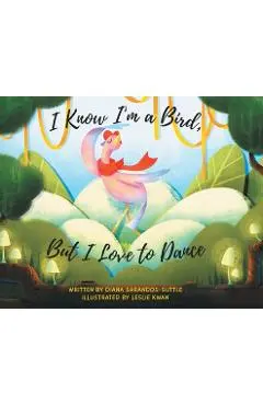 I Know I'm a Bird, But I Love to Dance - Diana Sarandos-suttle