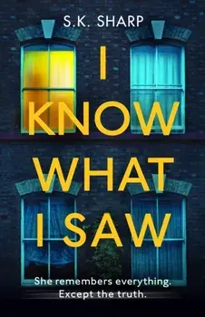 I Know What I Saw. A perfect memory. A perfect murder., Paperback/S K Sharp