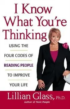 I Know What You're Thinking: Using the Four Codes of Reading People to Improve Your Life, Paperback/Lillian Glass