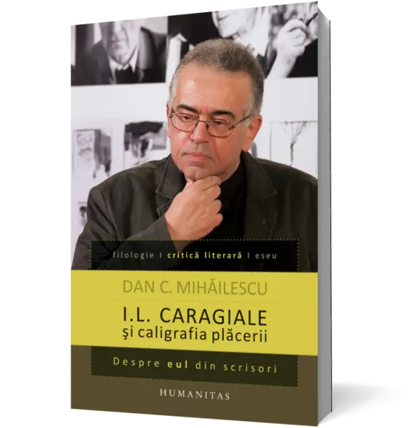 I.L. Caragiale şi caligrafia plăcerii. Despre eul din scrisori