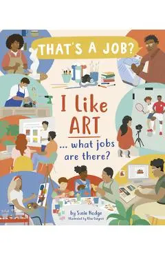 I Like Art ... What Jobs Are There? - Susie Hodge