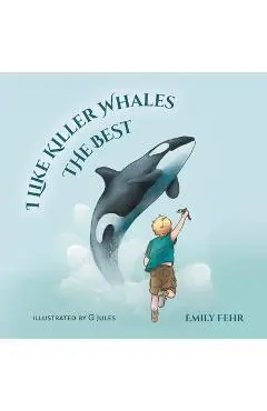 I Like Killer Whales the Best - Emily Fehr