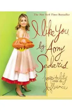 I Like You: Hospitality Under the Influence - Amy Sedaris
