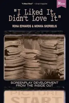 I Liked It, Didn't Love It: Screenplay Development from the Inside Out, Paperback/Rona Edwards
