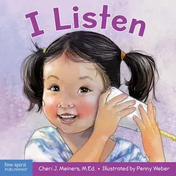 I Listen: A Book about Hearing, Understanding, and Connecting, Board book/Cheri J. Meiners