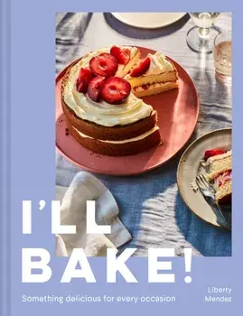 I'll Bake!. Something Delicious for Every Occasion, Hardback/Liberty Mendez