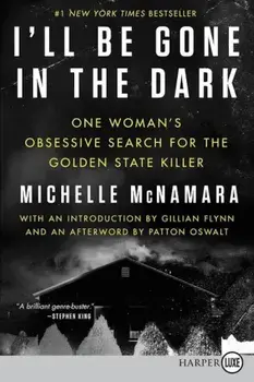I'll Be Gone in the Dark: One Woman's Obsessive Search for the Golden State Killer, Paperback/Michelle McNamara