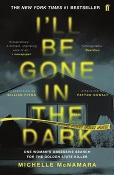 I'll Be Gone in the Dark. The #1 New York Times Bestseller, Paperback/Michelle McNamara