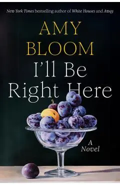 I'll Be Right Here - Amy Bloom