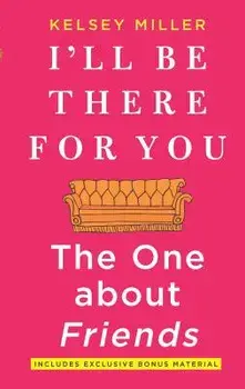 I'll Be There for You: The One about Friends, Paperback/Kelsey Miller