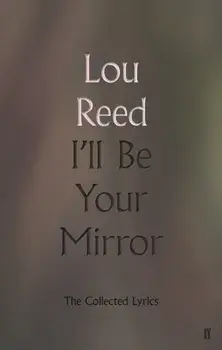 I'll Be Your Mirror. The Collected Lyrics, Hardback/Lou Reed