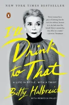 I'll Drink to That: A Life in Style, with a Twist, Paperback/Betty Halbreich