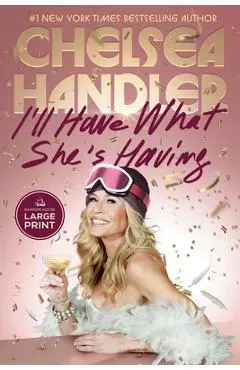 I'll Have What She's Having - Chelsea Handler