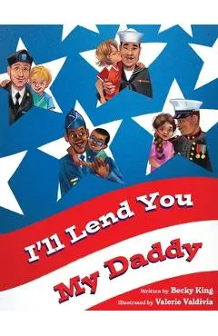 I'll Lend You My Daddy: A Deployment Book for Kids Ages 4-8 - Becky King