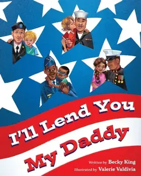 I'll Lend You My Daddy: A Deployment Book for Kids Ages 4-8, Paperback/Becky King