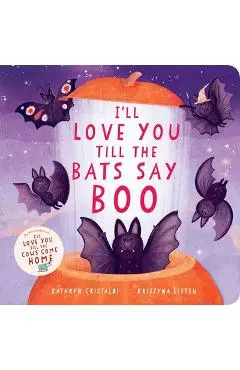 I'll Love You Till the Bats Say Boo - Kathryn Cristaldi